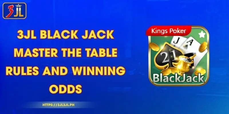 3JL Black Jack - Master the Table Rules and Winning Odds