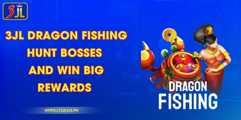 3JL Dragon Fishing – Hunt Bosses and Win Big Rewards